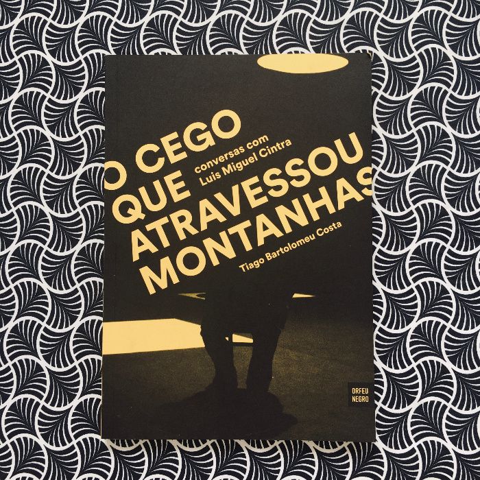 O Cego que Atravessou Montanhas:Conversas com Luis Miguel Sintra Costa