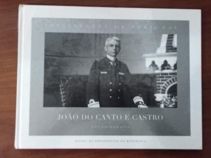 Presidentes de Portugal - fotobiografia de João do Canto e Castro