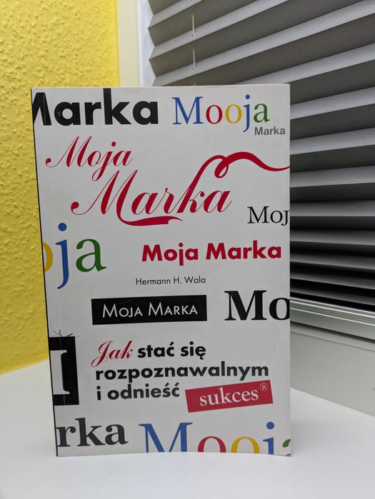 H. H. Wala "Moja marka. Jak stać się rozpoznawalnym i odnieść sukces"