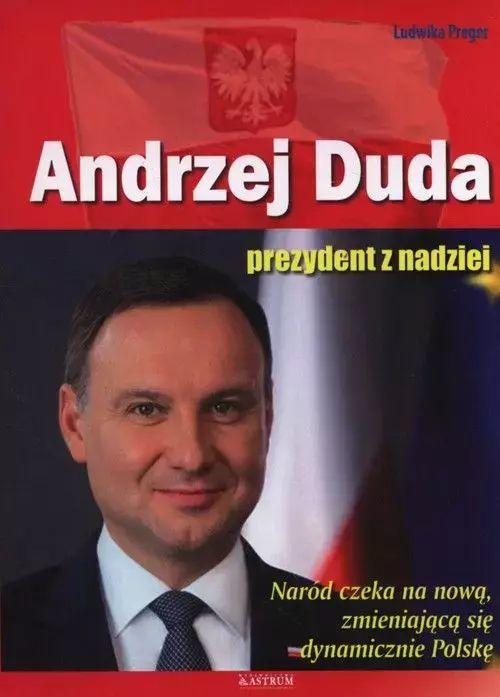 Andrzej Duda. Prezydent z nadziei. Astrum. Nowy Produkt
