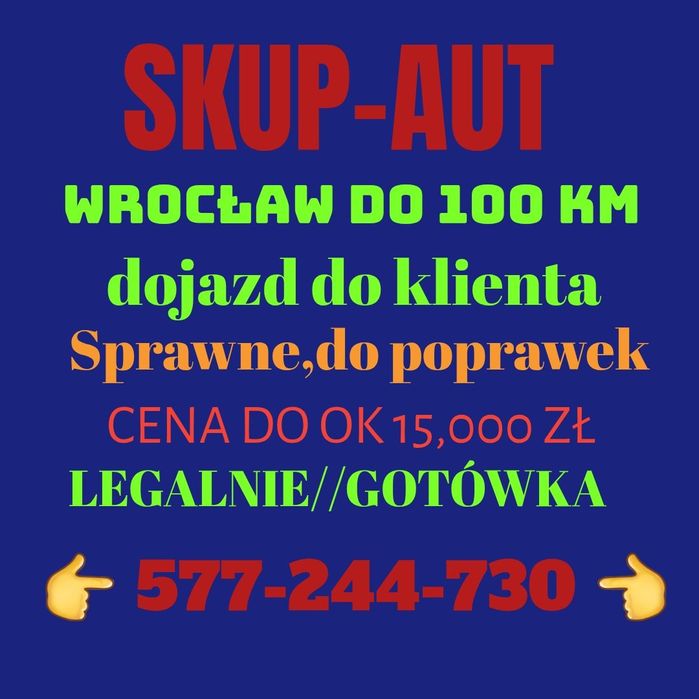 Skup aut Wrocław do 100km/sprawne do drobnych napraw/dojazd/gotówka!