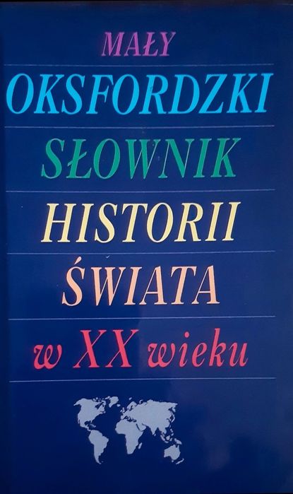 Mały Oksfordzie słownik historii świata w XX wieku.  P. Wieczorkiewicz