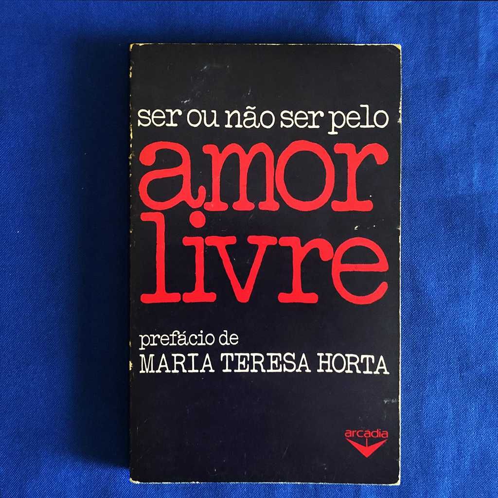 SER OU NÃO SER PELO AMOR LIVRE, com prefácio de Maria Teresa Horta