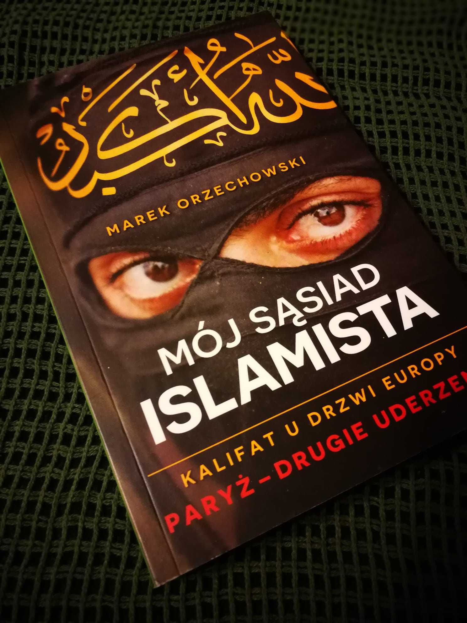 Mój sąsiad islamista. Kalifat u drzwi Europy - M. Orzechowski