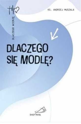 Dlaczego się modlę? - Andrzej Muszala