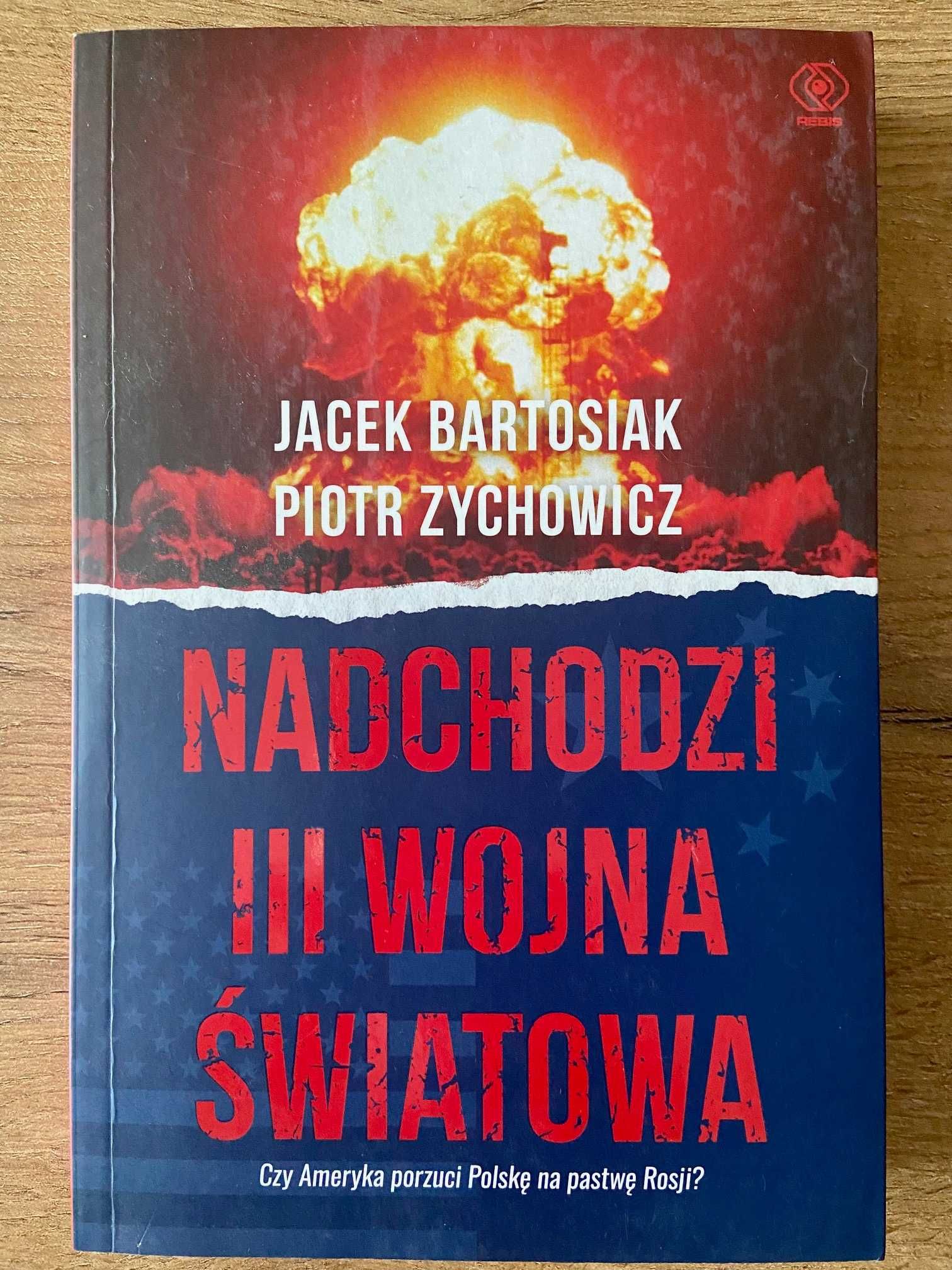 Nadchodzi III wojna światowa Jacek Bartosiak, Piotr Zychowicz