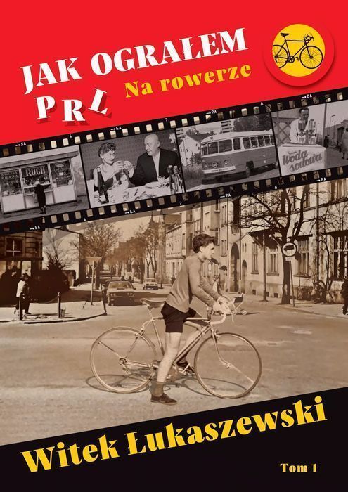 Jak Ograłem Prl. 1. Jak Ograłem Prl. Na Rowerze  Witek Łukaszewski