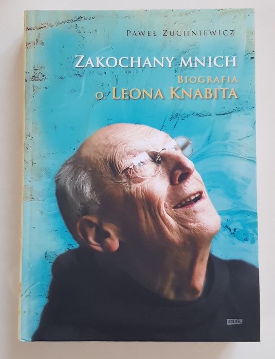Zakochany mnich. Biografia o. Leona Knabita. Paweł Zuchniewicz