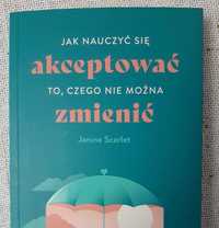 Jak nauczyć się akceptować to, czego nie można zmienić Janina Scarlet