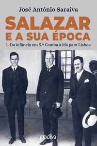 Salazar e a Sua Época - Volume 1 de José António Saraiva [Portes Inc]