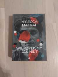 Rebecca Makkai Wierzyliśmy jak nikt