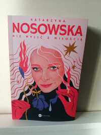 Nowa książka/Bestseller 2023 Katarzyna Nosowska "Nie mylić z miłością"