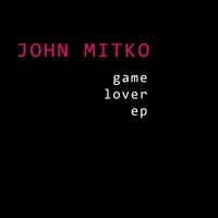 John Mitko / KORTEZ - Game Lover EP