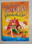 Najpiękniejsze opowieści przedszkolaka. Bajki. Twarda oprawa.