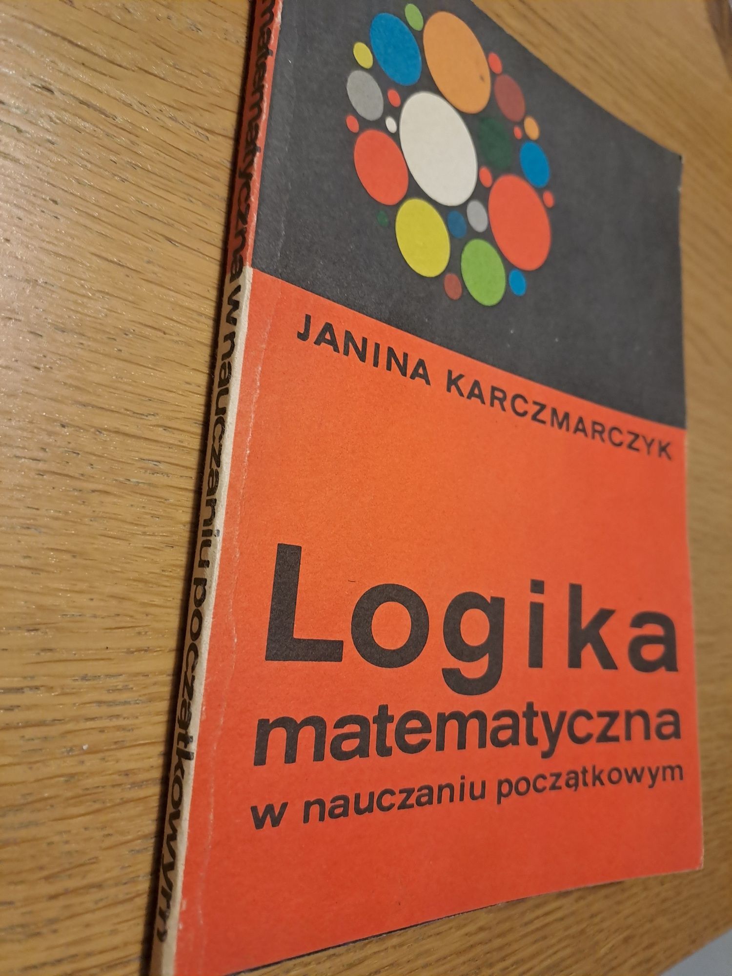 Logika matematyczna w nauczaniu początkowym Janina Karczmarczyk