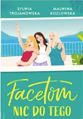 Facetom nic do tego - Sylwia Trojanowska, Malwina Kozłowska