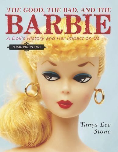 "The good, the bad and the Barbie" Tanya Lee Stone