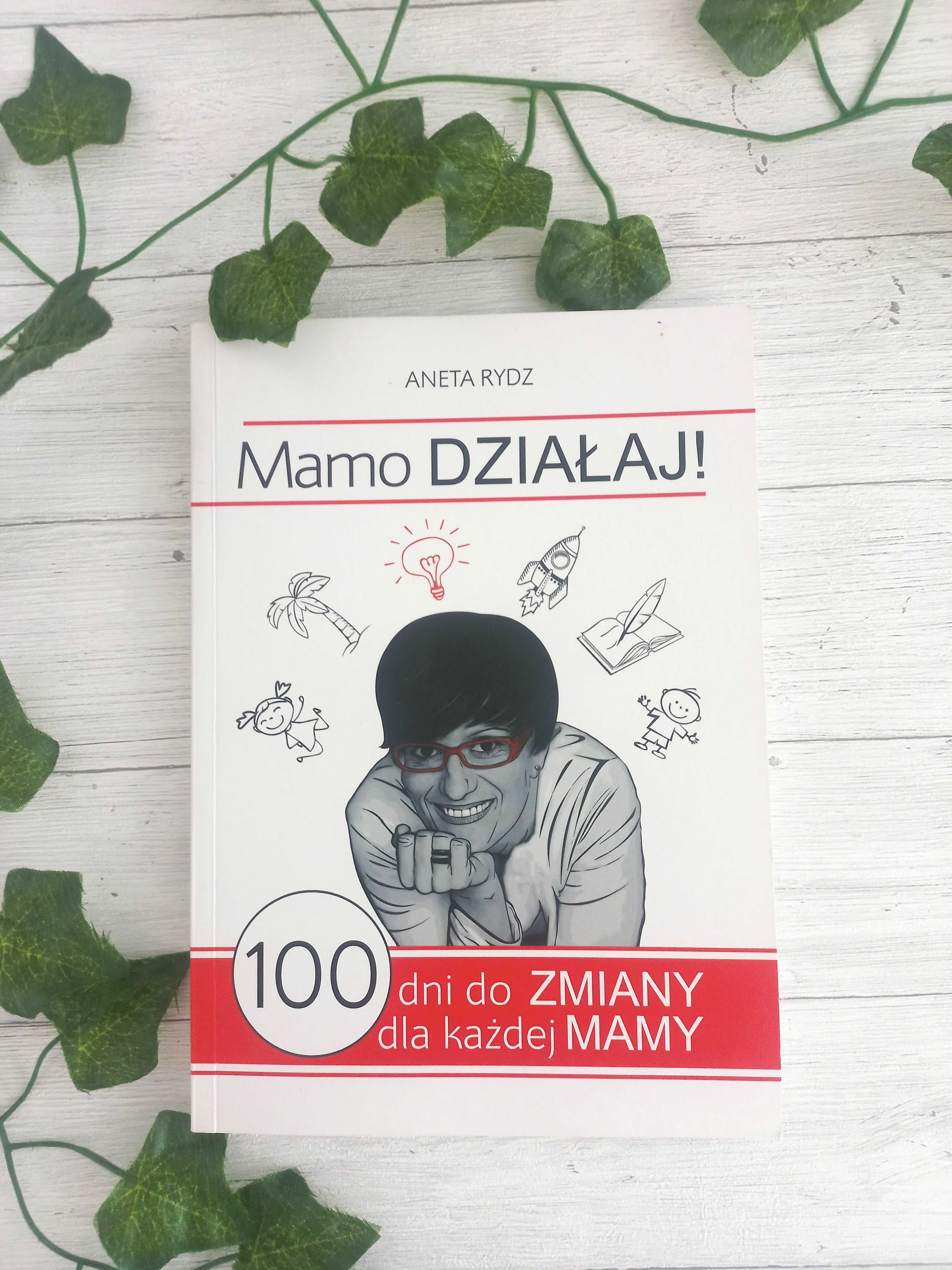 Mamo Działaj 100 dni do zmiany dla każdej mamy A. Rydz