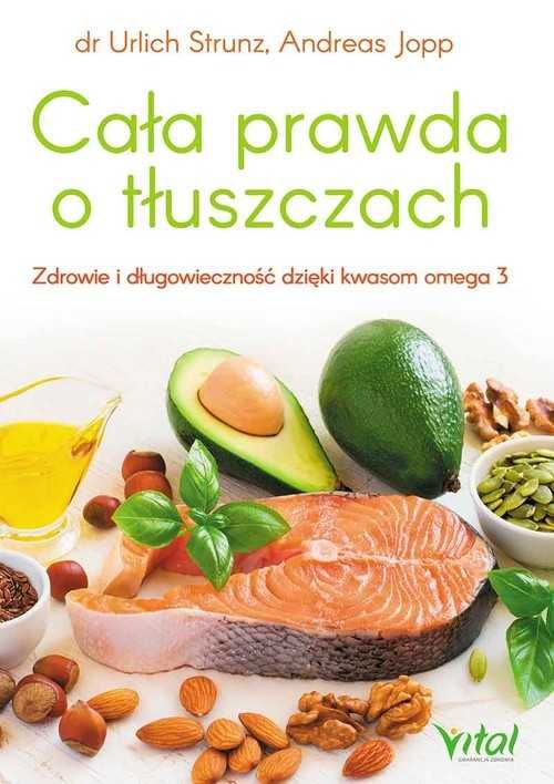 # Cała prawda o tłuszczach
Autor: Urlich Strunz