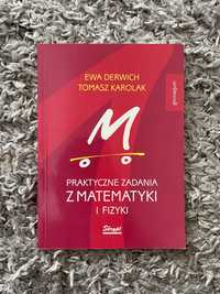 Praktyczne zadania z matematyki i fizyki Ewa Derwich Tomasz Karolak