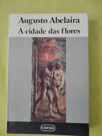 A Cidade das Flores - Augusto Abelaira