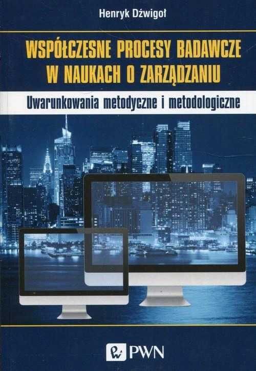 Współczesne procesy badawcze w naukach o zarządzaniu Henryk Dzwigoł