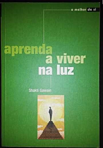 Shakti Gawain - Aprenda a viver na luz