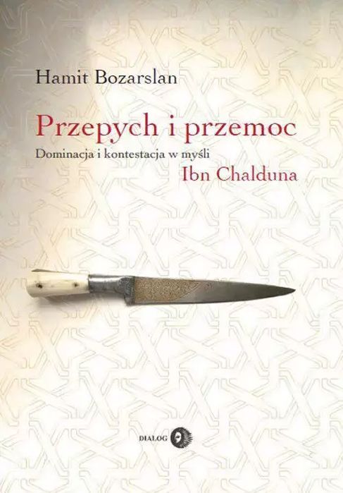 Przepych I Przemoc. Dominacja I Kontestacja W Myśli Ibn Chalduna