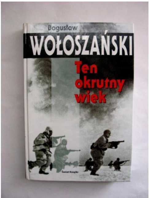 Ten okrutny wiek Bogusław Wołoszański