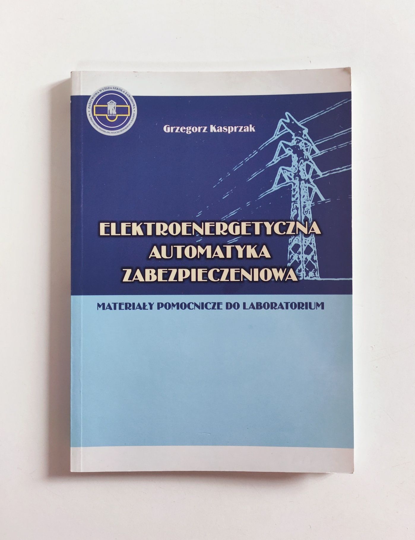 Grzegorz Kasprzak "Elektroenergetyczna automatyka zabezpieczenia"