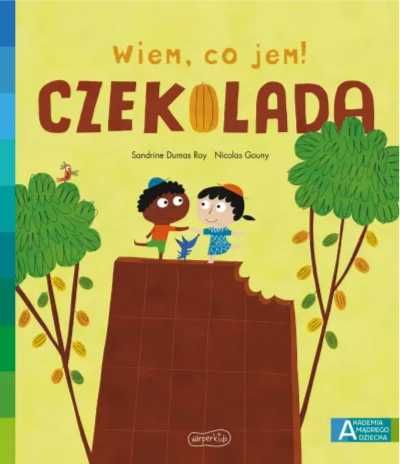 Akademia mądrego dziecka. Wiem, co jem! Czekolada - Sandrine Dumas-Ro