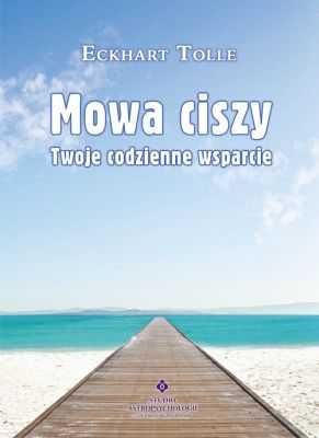 Mowa ciszy Twoje codzienne wsparcie WYD. 9
Autor: Eckhart Tolle
