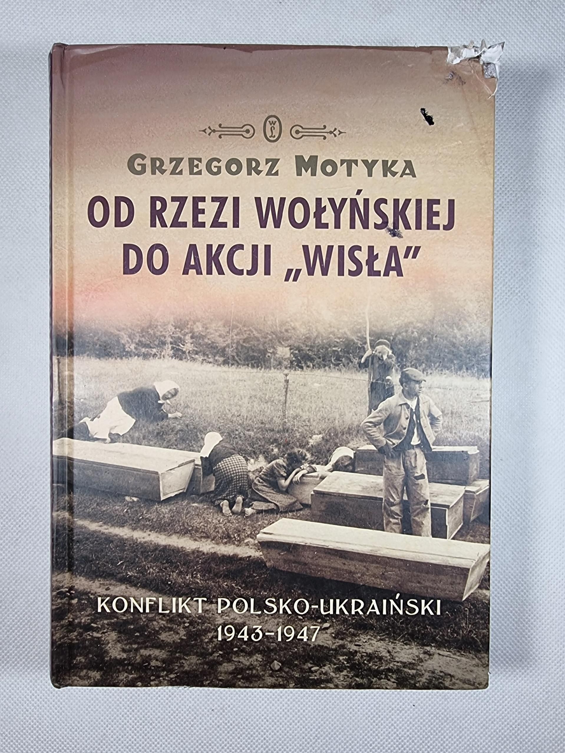 Od Rzezi Wołyńskiej do Akcji "Wisła" / Grzegorz Motyka