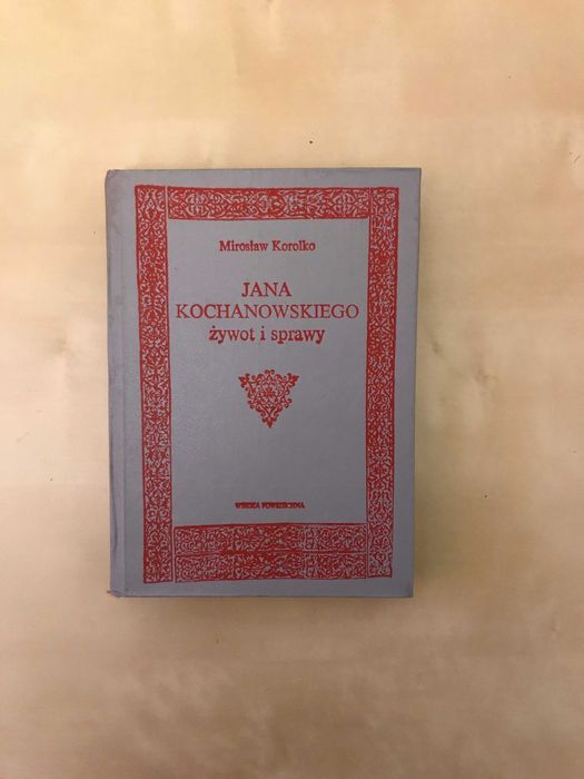 /Biograficzna/ Jana Kochanowskiego żywot i sprawy Korolko