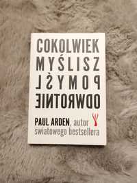 Książka cokolwiek myślisz pomyśl odwrotnie PaulArden