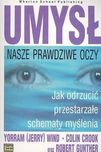Umysł. Nasze prawdziwe oczy. Jak odrzucić przestarzałe schematy myślen