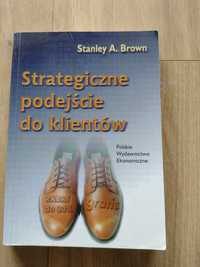 Strategiczne podejście do klienta Stanley A. Brown