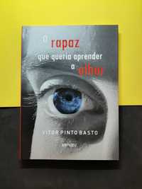 Vítor Pinto Basto - O rapaz que queria aprender a olhar