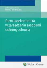 Farmakoekonomika w zarządzaniu zasobami ochrony. - Elżbieta Nowakowsk