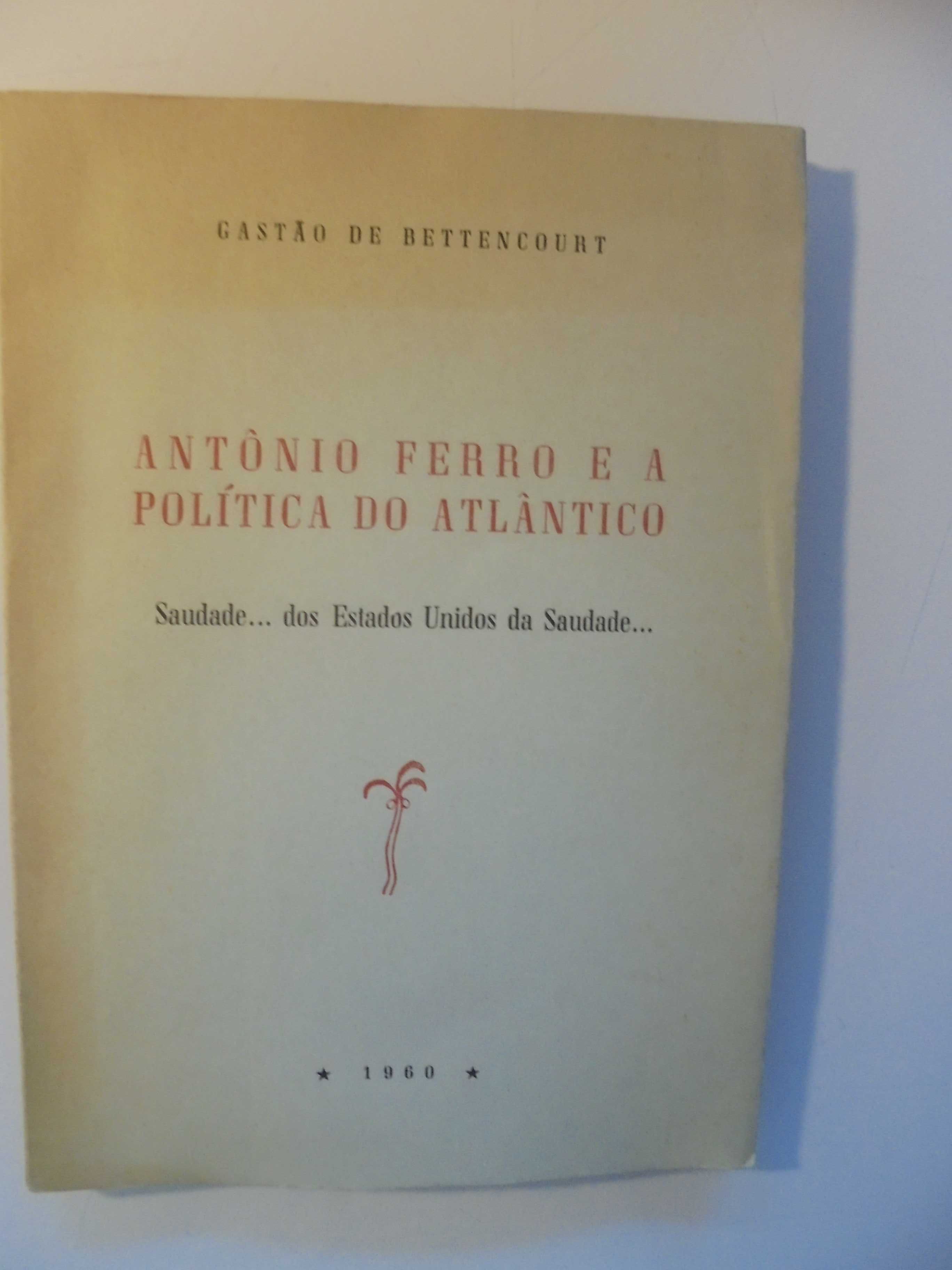 Bettencourt (Gastão de);António Ferro e a Política do Atlântico