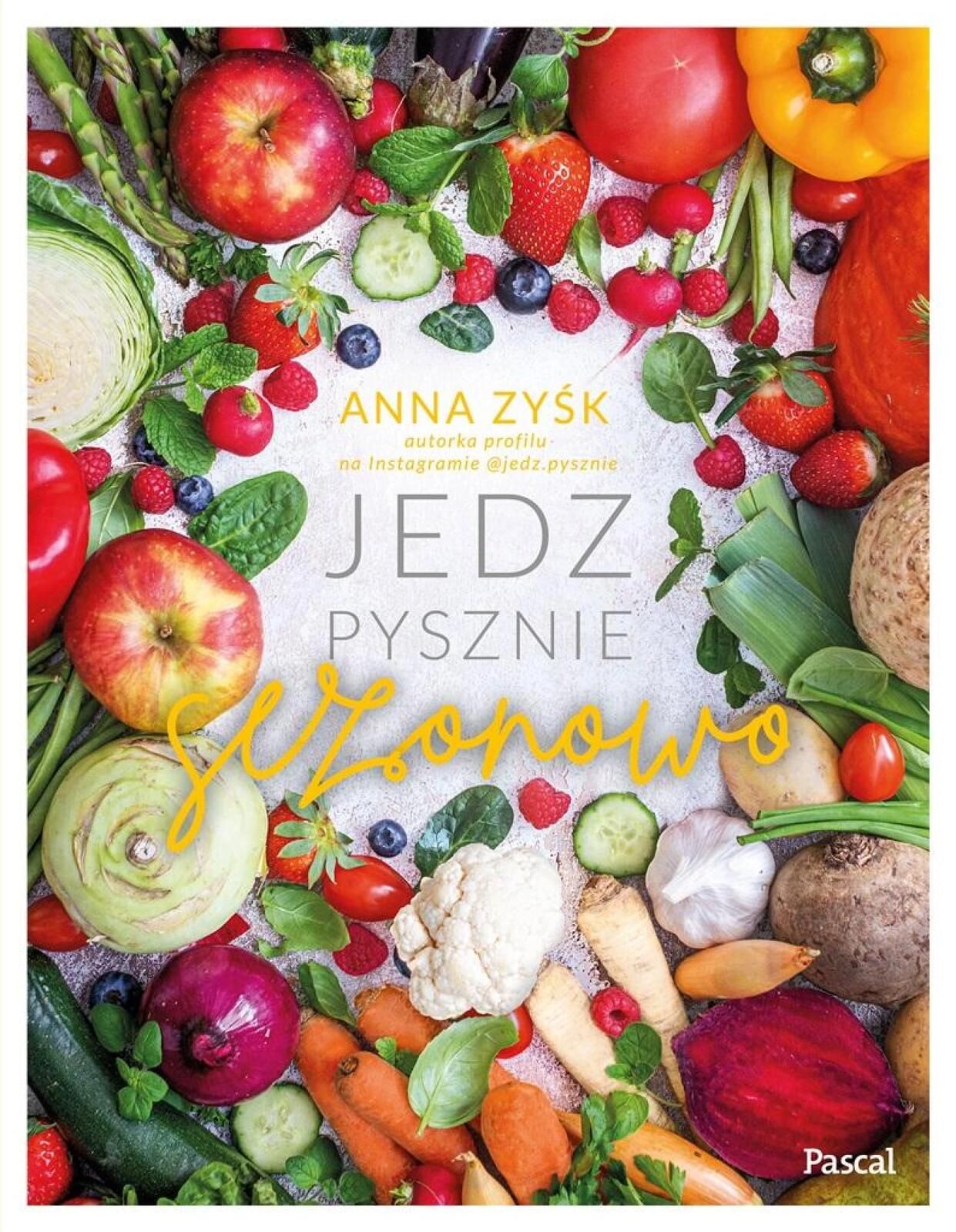 Jedz pysznie sezonowo Pascal Anna Zyśk Rok wydania: 2023, oprawa: