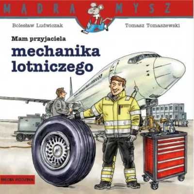 Mądra Mysz. Mam przyjaciela mechanika lotniczego - Bolesław Ludwiczak