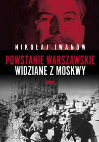 Powstanie Warszawskie widziane z Moskwy
Nikołaj Iwanow