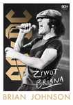 Żywot Briana. Autobiografia Wokalisty Ac/Dc Brian Johnson