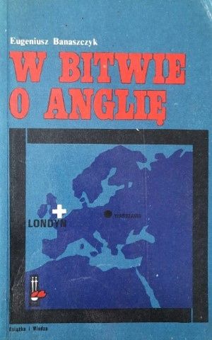 W Bitwie O Anglię Eugeniusz Banaszczyk