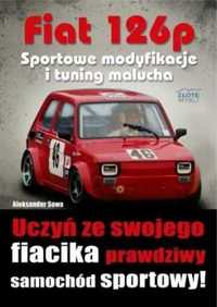 Fiat 126p. Sportowe modyfikacje i tuning malucha - Aleksander Sowa