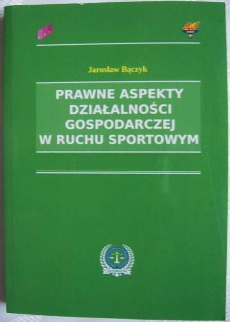 Prawne aspekty działalności gospodarczej w ruchu sportowym (Bączyk)