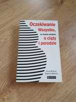 Oczekiwanie. Wszystko co musisz wiedzieć o ciąży i porodzie