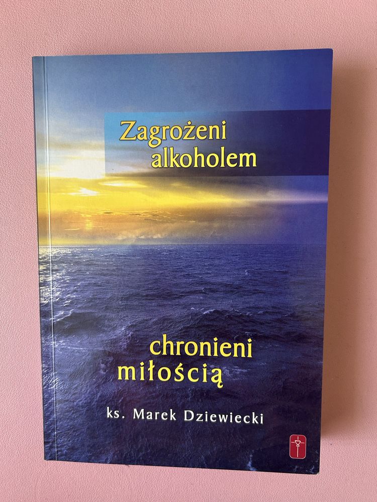 Zagrożeni alkoholem, chronieni miłością Marek Dziewiecki