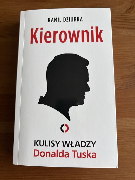 Kierownik. Kulisy władzy Donalda Tuska. Kamil Dziubka